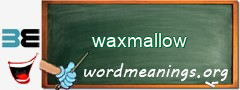 WordMeaning blackboard for waxmallow